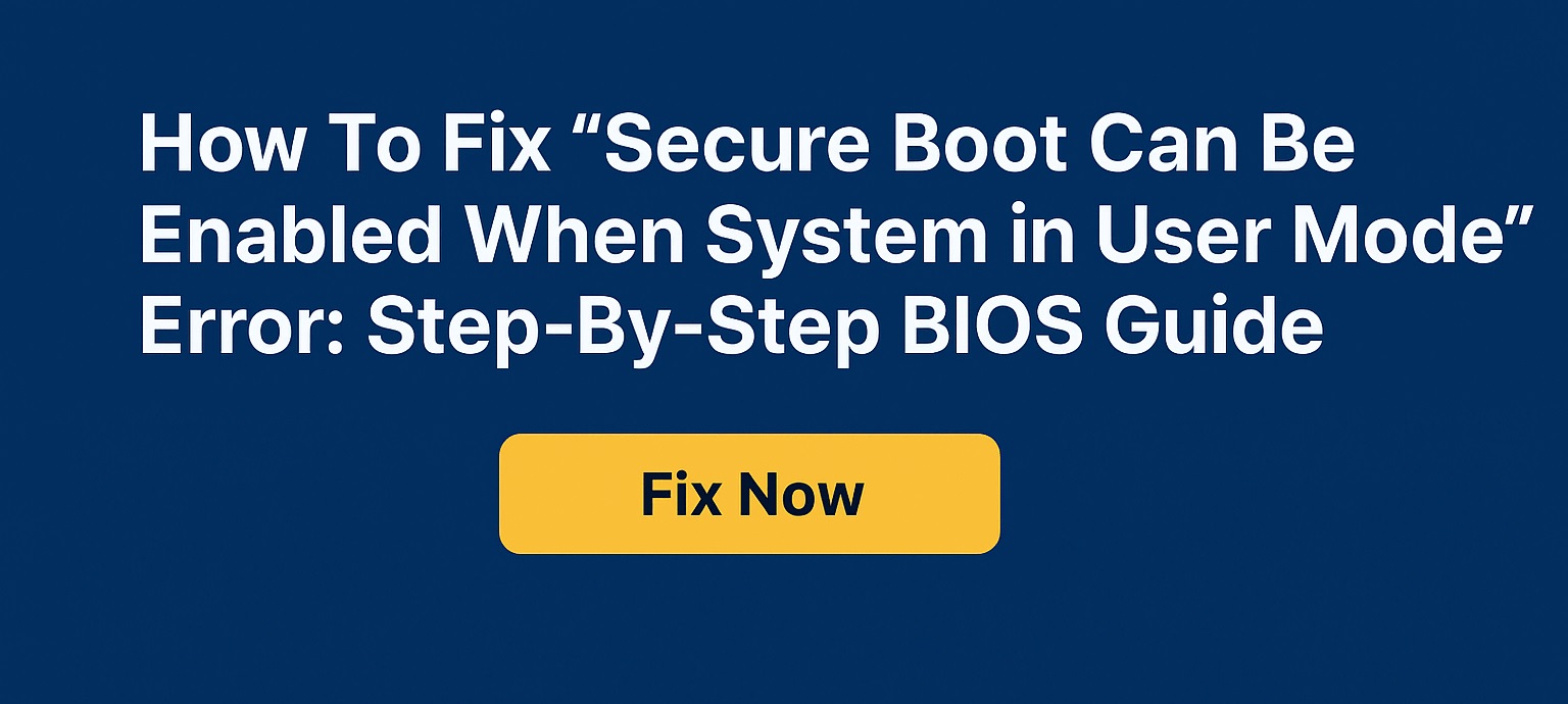 How to Fix “Secure Boot Can Be Enabled When System in User Mode” Error: