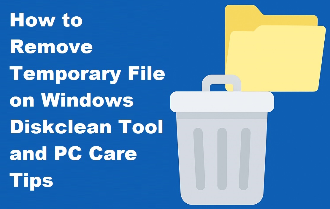 How to Remove Temporary File on Windows Diskclean Tool and PC Care Tips